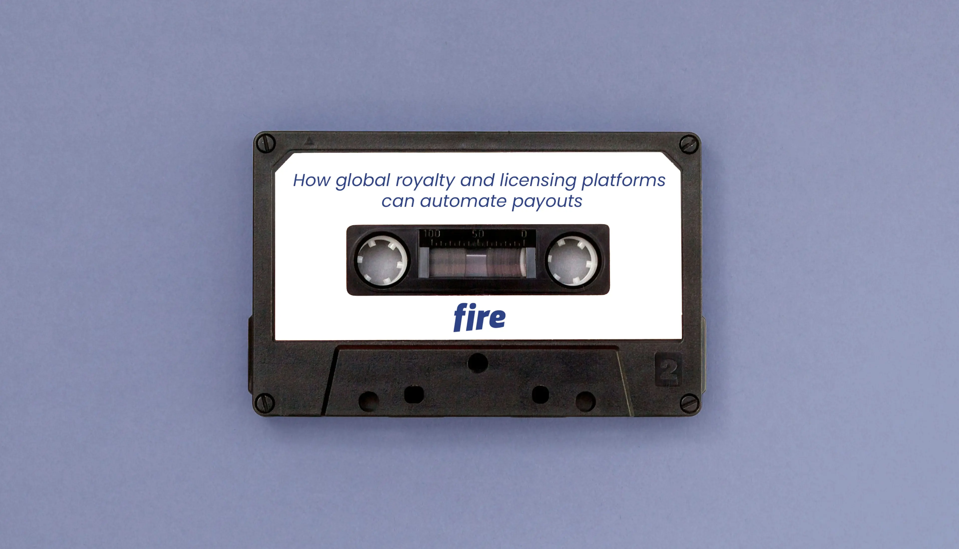 Black cassette tape with a white label. The label reads “How global royalty and licensing platforms can automate payouts” above the tape window, and Fire’s logo below it.